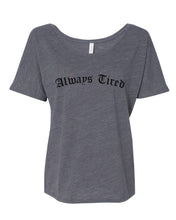 Load image into Gallery viewer, Always Tired Slouchy Tee - Wake Slay Repeat