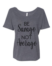 Load image into Gallery viewer, Be Savage Not Average Slouchy Tee - Wake Slay Repeat