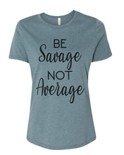 Load image into Gallery viewer, Be Savage Not Average Relaxed Women&#39;s T Shirt - Wake Slay Repeat
