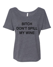 Load image into Gallery viewer, Bitch Don't Spill My Wine Slouchy Tee - Wake Slay Repeat