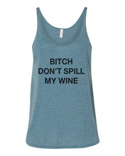 Load image into Gallery viewer, Bitch Don&#39;t Spill My Wine Slouchy Tank - Wake Slay Repeat