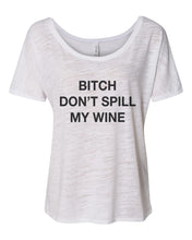 Load image into Gallery viewer, Bitch Don't Spill My Wine Slouchy Tee - Wake Slay Repeat