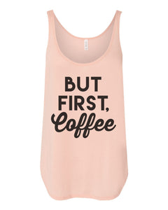 But First Coffee Flowy Side Slit Tank Top - Wake Slay Repeat
