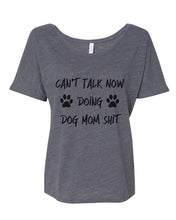 Load image into Gallery viewer, Can't Talk Now Doing Dog Mom Shit Oversized Slouchy Tee