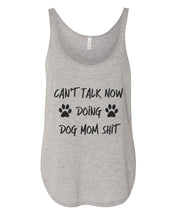 Load image into Gallery viewer, Can&#39;t Talk Now Doing Dog Mom Shit Flowy Side Slit Tank Top