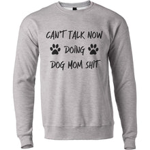 Load image into Gallery viewer, Can&#39;t Talk Now Doing Dog Mom Shit Unisex Sweatshirt