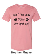 Load image into Gallery viewer, Can&#39;t Talk Now Doing Dog Mom Shit Unisex Short Sleeve T Shirt