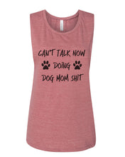 Load image into Gallery viewer, Can&#39;t Talk Now Doing Dog Mom Shit Fitted Muscle Tank