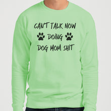 Load image into Gallery viewer, Can&#39;t Talk Now Doing Dog Mom Shit Unisex Sweatshirt