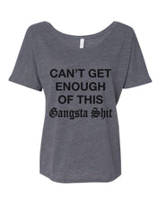 Load image into Gallery viewer, Can't Get Enough Of This Gangsta Shit Slouchy Tee - Wake Slay Repeat