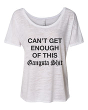Load image into Gallery viewer, Can't Get Enough Of This Gangsta Shit Slouchy Tee - Wake Slay Repeat