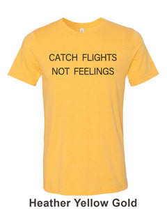 Catch Flights Not Feelings Unisex Short Sleeve T Shirt