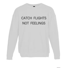 Load image into Gallery viewer, Catch Flights Not Feelings Unisex Sweatshirt