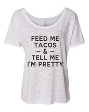 Load image into Gallery viewer, Feed Me Tacos & Tell Me I'm Pretty Slouchy Tee - Wake Slay Repeat