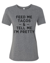 Load image into Gallery viewer, Feed Me Tacos &amp; Tell Me I&#39;m Pretty Relaxed Women&#39;s T Shirt - Wake Slay Repeat