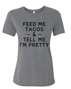 Feed Me Tacos & Tell Me I'm Pretty Relaxed Women's T Shirt - Wake Slay Repeat