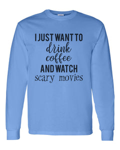 I Just Want To Drink Coffee And Watch Scary Movies Unisex Long Sleeve T Shirt - Wake Slay Repeat