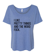 Load image into Gallery viewer, I Like Pretty Things And The Word Fuck Slouchy Tee - Wake Slay Repeat