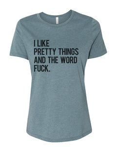 I Like Pretty Things And The Word Fuck Fitted Women's T Shirt - Wake Slay Repeat