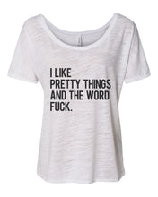 Load image into Gallery viewer, I Like Pretty Things And The Word Fuck Slouchy Tee - Wake Slay Repeat