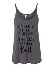 Load image into Gallery viewer, I Need A Coffee The Size Of My Butt Slouchy Tank - Wake Slay Repeat