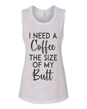 Load image into Gallery viewer, I Need A Coffee The Size Of My Butt Fitted Muscle Tank - Wake Slay Repeat