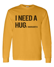 Load image into Gallery viewer, I Need A Hug Huge Margarita Unisex Long Sleeve T Shirt - Wake Slay Repeat