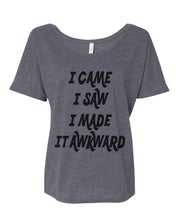 Load image into Gallery viewer, I Came I Saw I Made It Awkward Slouchy Tee - Wake Slay Repeat