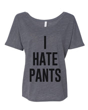 Load image into Gallery viewer, I Hate Pants Slouchy Tee - Wake Slay Repeat