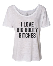 Load image into Gallery viewer, I Love Big Booty Bitches Slouchy Tee - Wake Slay Repeat