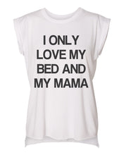 Load image into Gallery viewer, I Only Love My Bed And My Mama Women's Flowy Scoop Muscle Tee With Sleeves - Wake Slay Repeat