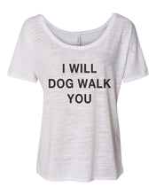 Load image into Gallery viewer, I Will Dog Walk You Slouchy Tee - Wake Slay Repeat