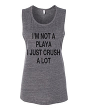 Load image into Gallery viewer, I'm Not A Playa I Just Crush A Lot Scoop Muscle Tank - Wake Slay Repeat