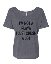 Load image into Gallery viewer, I'm Not A Playa I Just Crush A Lot Slouchy Tee - Wake Slay Repeat