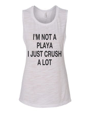 Load image into Gallery viewer, I'm Not A Playa I Just Crush A Lot Scoop Muscle Tank - Wake Slay Repeat