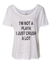 Load image into Gallery viewer, I'm Not A Playa I Just Crush A Lot Slouchy Tee - Wake Slay Repeat