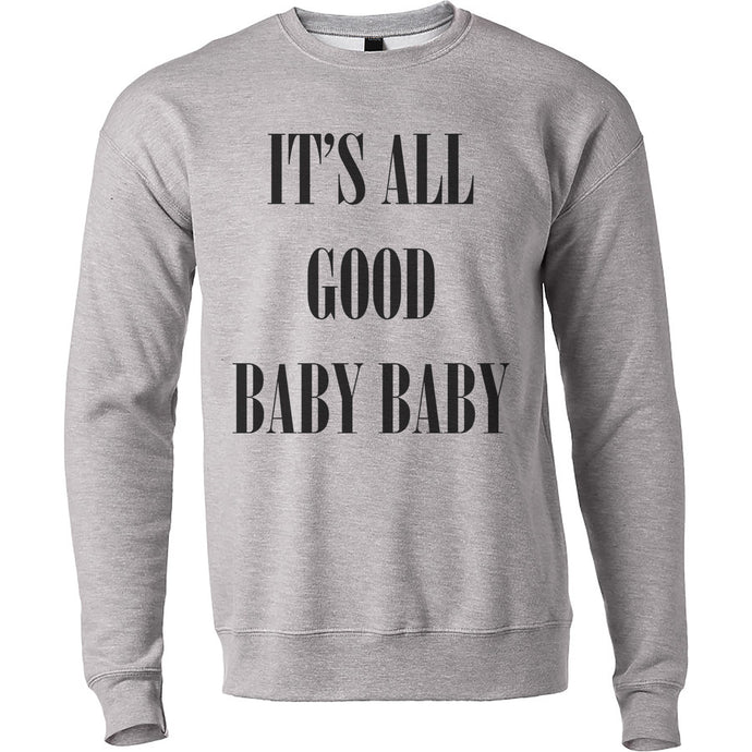 It's All Good Baby Baby Unisex Sweatshirt - Wake Slay Repeat