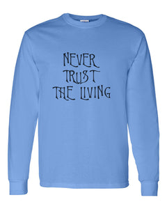 Never Trust The Living Unisex Long Sleeve T Shirt - Wake Slay Repeat
