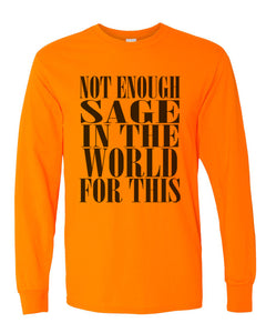 Not Enough Sage In The World For This Unisex Long Sleeve T Shirt - Wake Slay Repeat