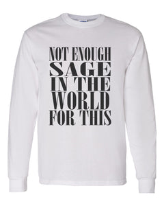 Not Enough Sage In The World For This Unisex Long Sleeve T Shirt - Wake Slay Repeat