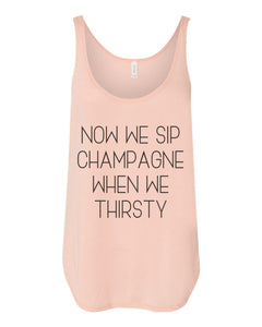 Now We Sip Champagne When We Thirsty Flowy Side Slit Tank Top - Wake Slay Repeat