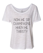 Load image into Gallery viewer, Now We Sip Champagne When We Thirsty Slouchy Tee - Wake Slay Repeat