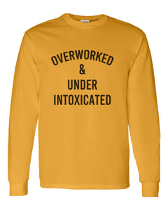 Overworked & Under Intoxicated Unisex Long Sleeve T Shirt