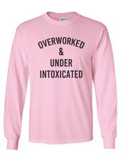 Load image into Gallery viewer, Overworked &amp; Under Intoxicated Unisex Long Sleeve T Shirt
