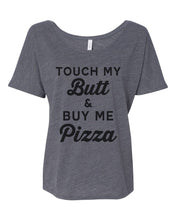 Load image into Gallery viewer, Touch My Butt & Buy Me Pizza Slouchy Tee - Wake Slay Repeat