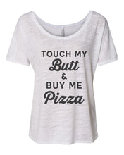 Load image into Gallery viewer, Touch My Butt & Buy Me Pizza Slouchy Tee - Wake Slay Repeat