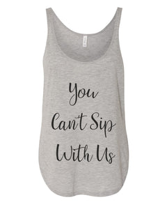 You Can't Sip With Us Flowy Side Slit Tank Top - Wake Slay Repeat