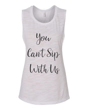 Load image into Gallery viewer, You Can't Sip With Us Fitted Scoop Muscle Tank - Wake Slay Repeat