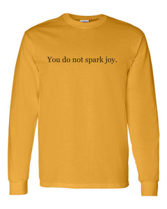 You Do Not Spark Joy Unisex Long Sleeve T Shirt - Wake Slay Repeat