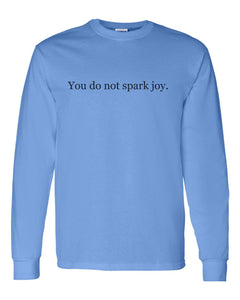You Do Not Spark Joy Unisex Long Sleeve T Shirt - Wake Slay Repeat